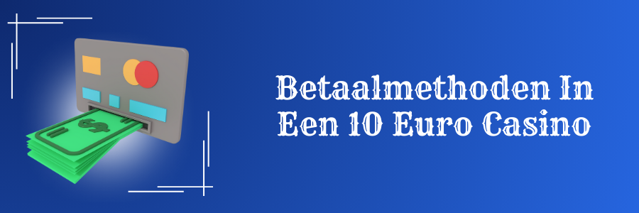 Betaalmethoden In Een 10 Euro Casino