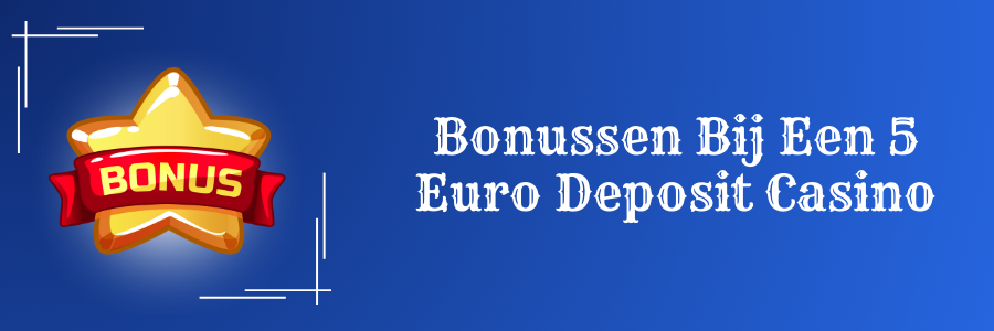 Bonussen Bij Een 5 Euro Deposit Casino