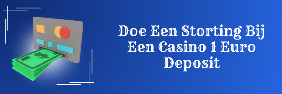 Doe Een Storting Bij Een Casino 1 Euro Deposit