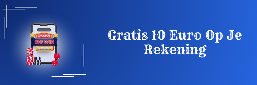 Gratis 10 Euro Op Je Rekening