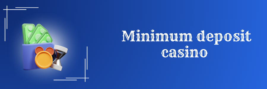 Minimum deposit casino