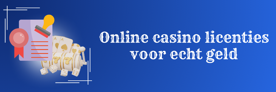 Online casino licenties voor echt geld