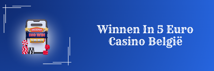 Winnen In 5 Euro Casino Belgie